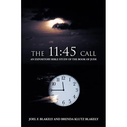 The 11: 45 Call: An Expository Bible Study of the Book of Jude