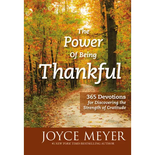 The Power of Being Thankful: 365 Devotions for Discovering the Strength of Gratitude