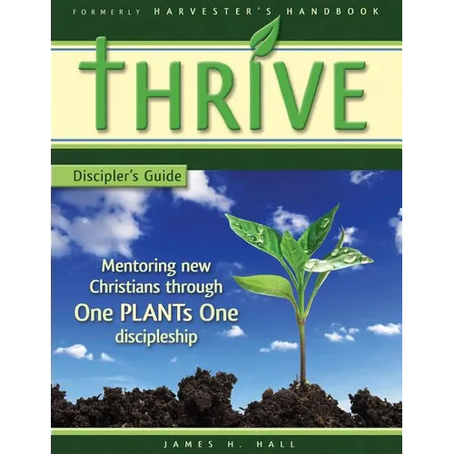 THRIVE - Discipler's Guide: Mentoring new Christians through One PLANTs One Discipleship