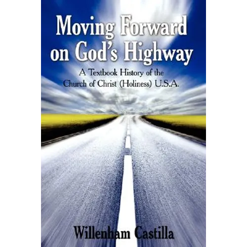 Moving Forward on God's Highway: A Textbook History of the Church of Christ (Holiness) U.S.A.