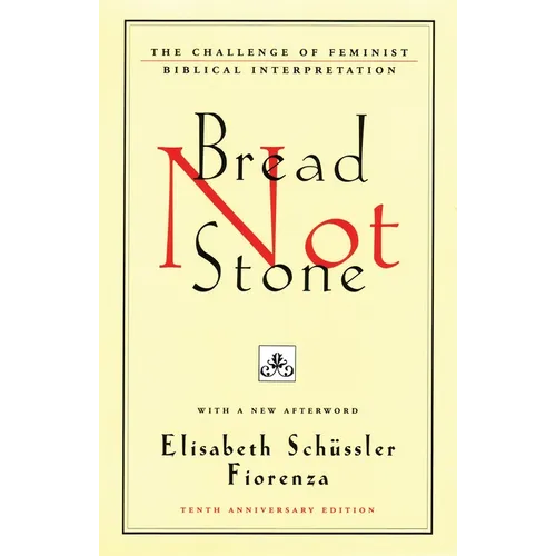 Bread Not Stone: The Challenge of Feminist Biblical Interpretation