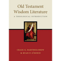 Old Testament Wisdom Literature: A Theological Introduction