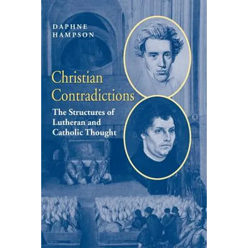 Christian Contradictions: The Structures of Lutheran and Catholic Thought