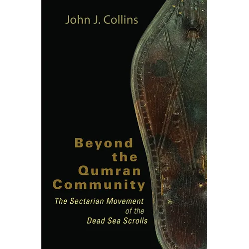 Beyond the Qumran Community: The Sectarian Movement of the Dead Sea Scrolls