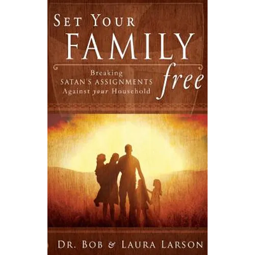 Set Your Family Free: Breaking Satan's Assignments Against Your Household