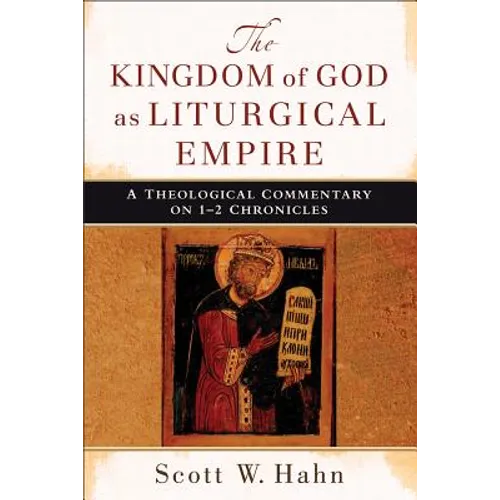 The Kingdom of God as Liturgical Empire: A Theological Commentary on 1-2 Chronicles