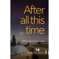 After all this time: Reflections on Jesus