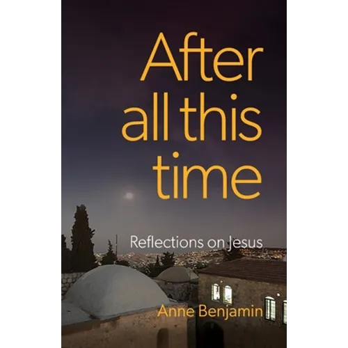 After all this time: Reflections on Jesus