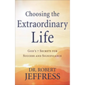 Choosing the Extraordinary Life: God's 7 Secrets for Success and Significance