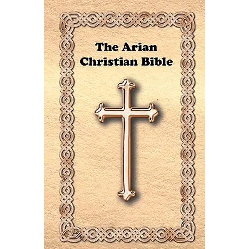 The Arian Christian Bible