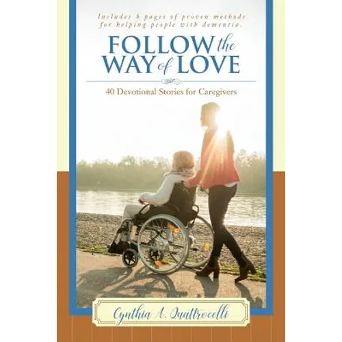Follow the Way of Love: 40 Devotional Stories for Caregivers