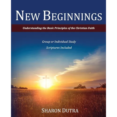 New Beginnings: Understanding the Basic Principles of the Christian Faith