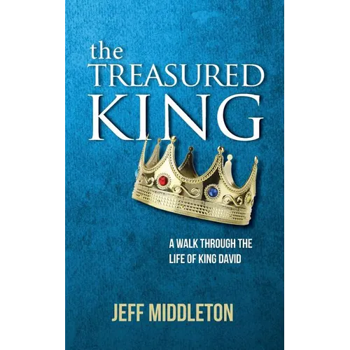 The Treasured King: A Walk Through the Life of King David