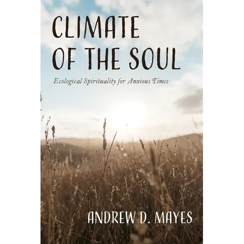 Climate of the Soul: Ecological Spirituality for Anxious Times