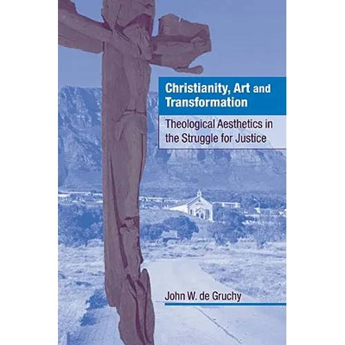 Christianity, Art and Transformation: Theological Aesthetics in the Struggle for Justice