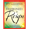 Fashioned to Reign Leader's Guide: Empowering Women to Fulfill Their Divine Destiny