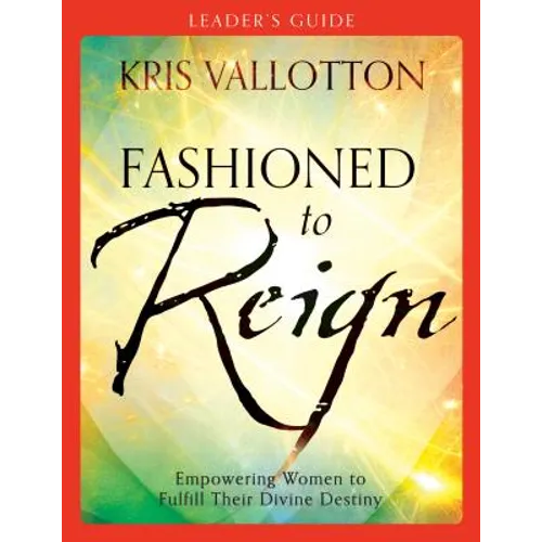 Fashioned to Reign Leader's Guide: Empowering Women to Fulfill Their Divine Destiny