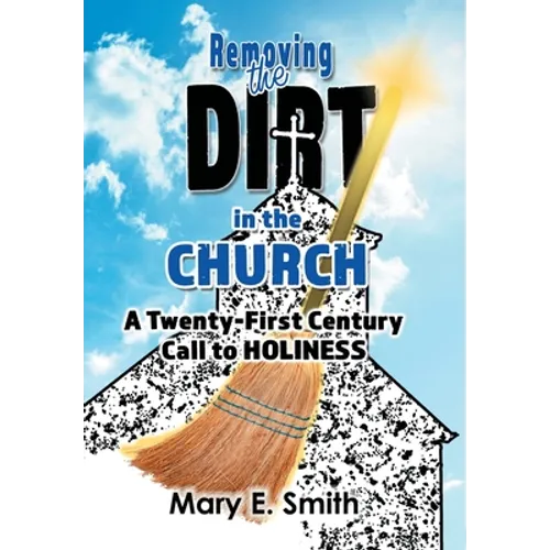 Removing the Dirt in the Church: A Twenty-First Century Call to Holiness