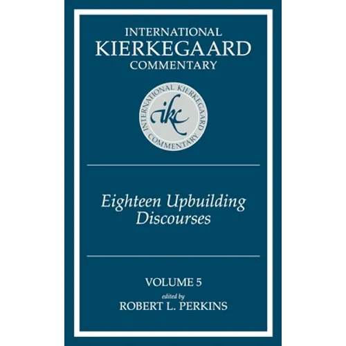 International Kierkegaard Commentary Volume 5: Eighteen Upbuilding Discourses