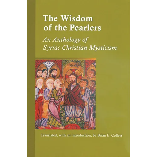 The Wisdom of the Pearlers: An Anthology of Syriac Christian Mysticism Volume 216