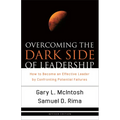 Overcoming the Dark Side of Leadership: How to Become an Effective Leader by Confronting Potential Failures