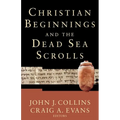 Christian Beginnings and the Dead Sea Scrolls