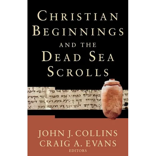 Christian Beginnings and the Dead Sea Scrolls