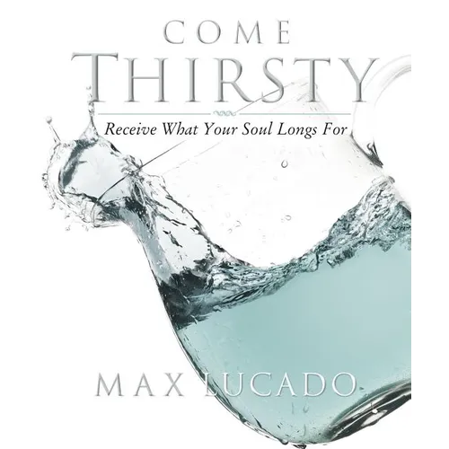 Come Thirsty Workbook: Receive What Your Soul Longs for