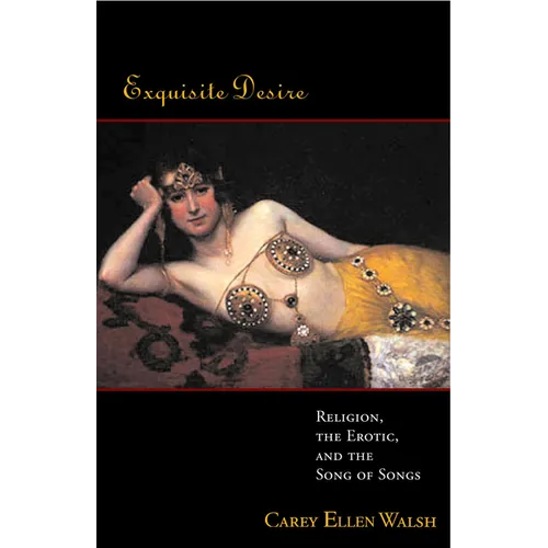 Exquisite Desire: Religion, the Erotic, and the Songs of Songs