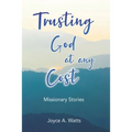 Trusting God at Any Cost: Missionary Stories