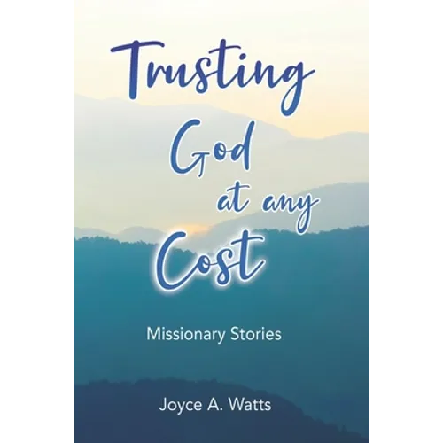 Trusting God at Any Cost: Missionary Stories