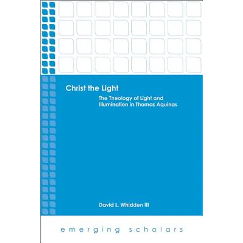 Christ the Light: The Theology of Light and Illumination in Thomas Aquinas