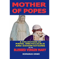 Mother of Popes: A Collection of Papal Encyclicals and Exhortations on the Blessed Virgin Mary