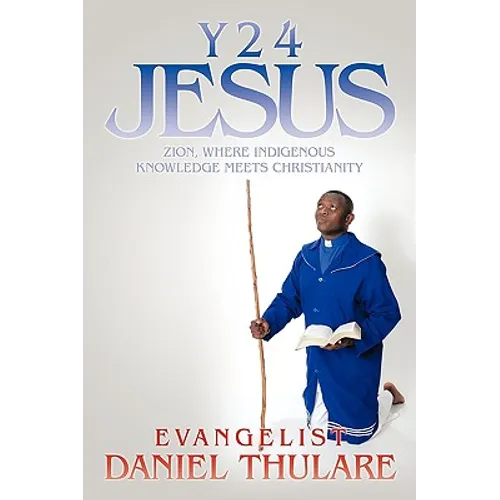 Y 2 4 Jesus: Zion, Where Indigenous Knowledge Meets Christianity
