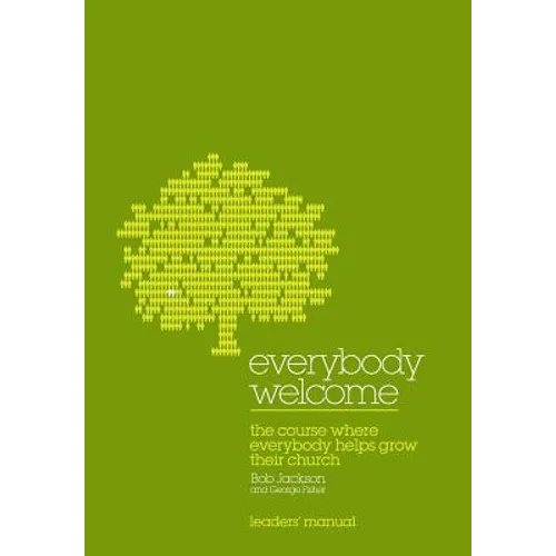 Everybody Welcome: The Course Leader's Manual: The Course Where Everybody Helps Grow Their Church