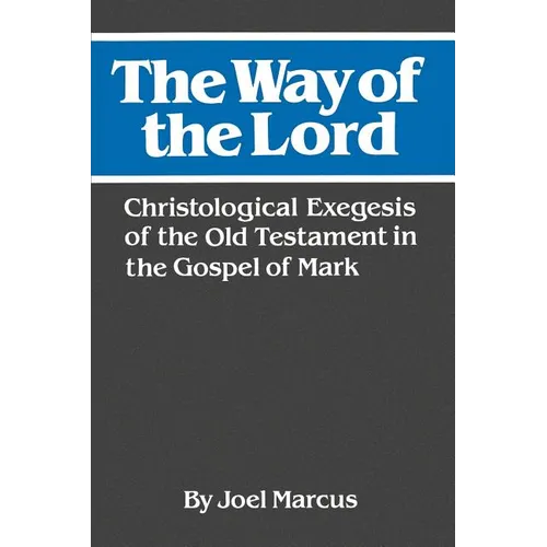 The Way of the Lord: Christological Exegesis of the Old Testament in the Gospel of Mark