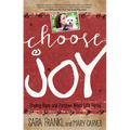 Choose Joy: Finding Hope and Purpose When Life Hurts