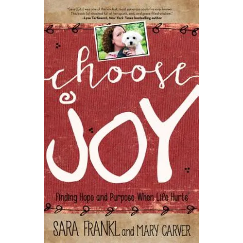 Choose Joy: Finding Hope and Purpose When Life Hurts