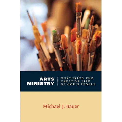 Arts Ministry: Nurturing the Creative Life of God's People