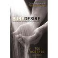 Pure Desire: How One Man's Triumph Can Help Others Break Free from Sexual Temptation