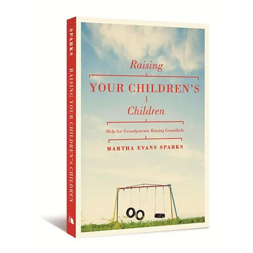 Raising Your Children's Children: Help for Grandparents Raising Grandkids
