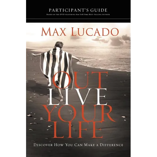 The Outlive Your Life Bible Study Participant's Guide: Discover How You Can Make a Difference