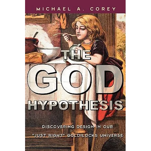 The God Hypothesis: Discovering Divine Design in Our 'Just Right' Goldilocks Universe