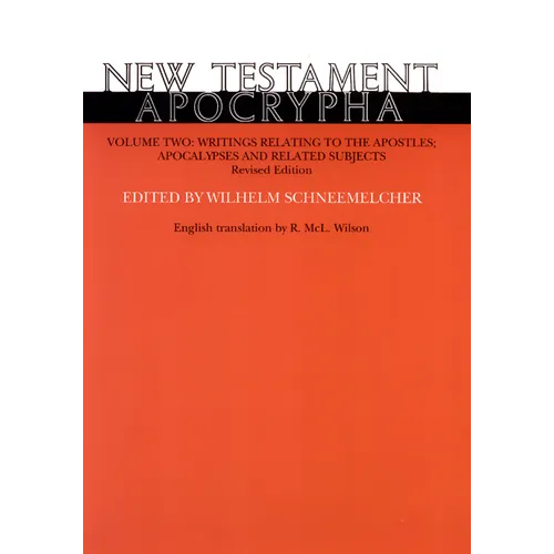 New Testament Apocrypha, Volume 2, Revised Edition: Writings Relating to the Apostles; Apocalypses and Related Subjects