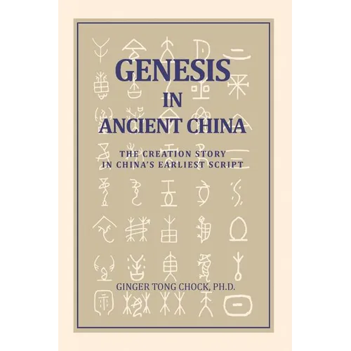 Genesis in Ancient China: The Creation Story in China's Earliest Script