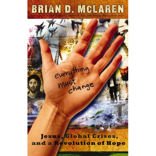 The Everything Must Change: When the World's Biggest Problems and Jesus' Good News Collide