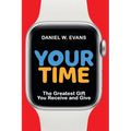 Your Time: The Greatest Gift You Receive and Give