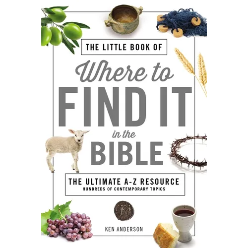 The Little Book of Where to Find It in the Bible: The Ultimate A-To-Z Resource