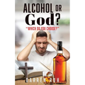 Alcohol or God?: "Which Do You Choose?"