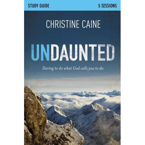 Undaunted Bible Study Guide: Daring to Do What God Calls You to Do